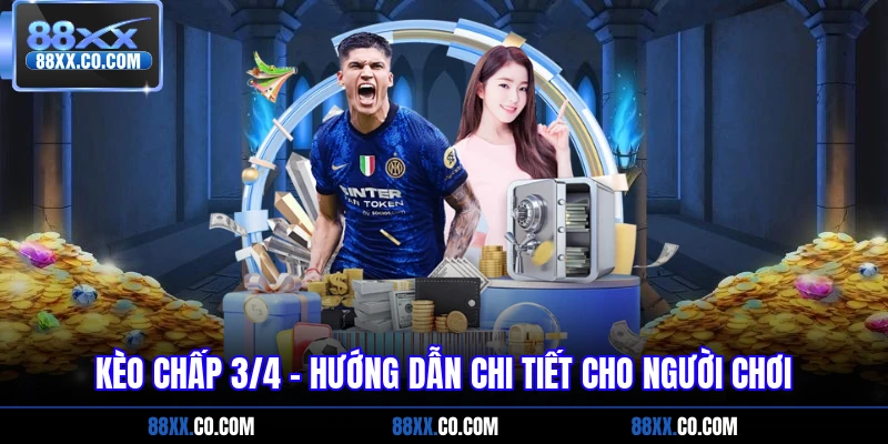 kèo chấp 3/4